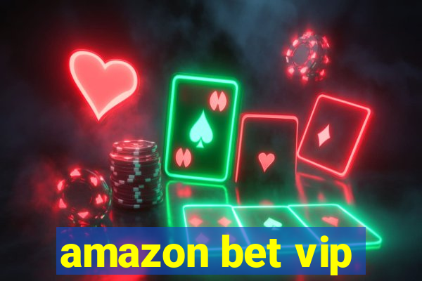 amazon bet vip